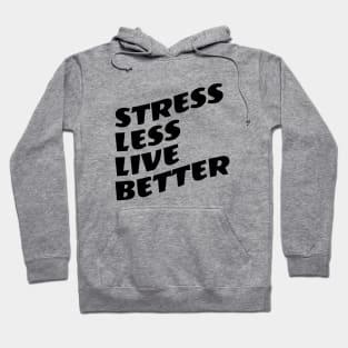 Stress Less Live Better Hoodie